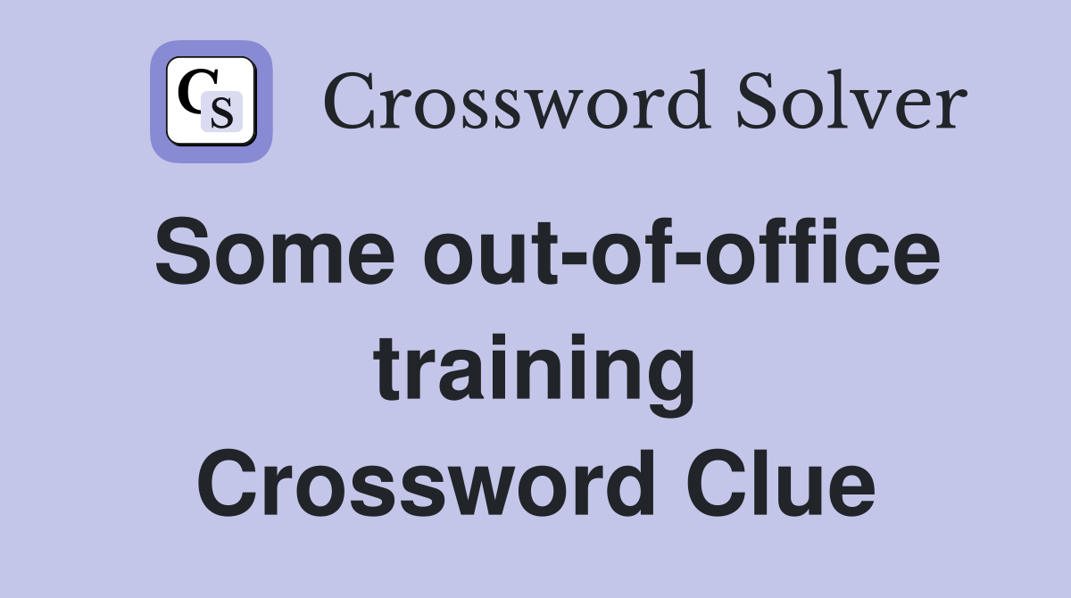 Some outofoffice training Crossword Clue Answers Crossword Solver